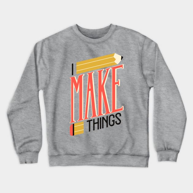 I Make Things Crewneck Sweatshirt by kheat
